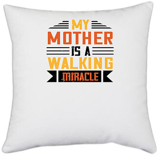                       UDNAG White Polyester 'Mother | My mother is a walking miracle copy' Pillow Cover [16 Inch X 16 Inch]                                              