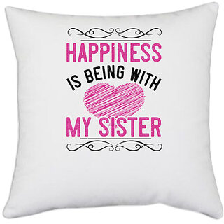                      UDNAG White Polyester 'Sister | Happiness is being with my sister-3' Pillow Cover [16 Inch X 16 Inch]                                              