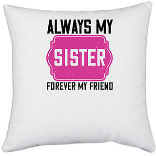                       UDNAG White Polyester 'Sister | Always my sister, forever my friend' Pillow Cover [16 Inch X 16 Inch]                                              