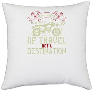                       UDNAG White Polyester 'Motorcycle | happiness is away of travel not a destination' Pillow Cover [16 Inch X 16 Inch]                                              