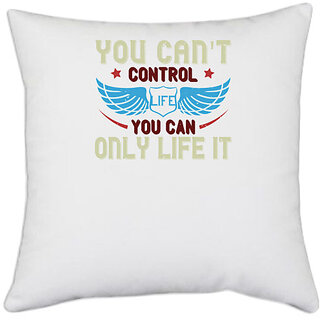                       UDNAG White Polyester 'Life | you can't control life you can only life it' Pillow Cover [16 Inch X 16 Inch]                                              
