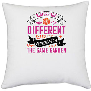                       UDNAG White Polyester 'Sister | Sisters are different flowers from the same garde-1' Pillow Cover [16 Inch X 16 Inch]                                              