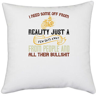                       UDNAG White Polyester 'Motorcycle | i need some off from reality just a' Pillow Cover [16 Inch X 16 Inch]                                              