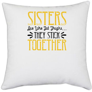                       UDNAG White Polyester 'Sister | Sisters are like fat thigh they stick together-3' Pillow Cover [16 Inch X 16 Inch]                                              