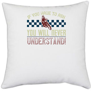                       UDNAG White Polyester 'Motorcycle | if you have to ask you will never understand!' Pillow Cover [16 Inch X 16 Inch]                                              