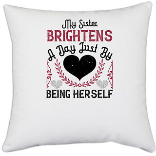                      UDNAG White Polyester 'Sister | My sister brightens a day just by being herself' Pillow Cover [16 Inch X 16 Inch]                                              