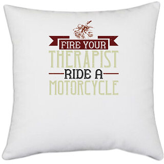                       UDNAG White Polyester 'Motorcycle | fire your therapist ride a motorcycle' Pillow Cover [16 Inch X 16 Inch]                                              