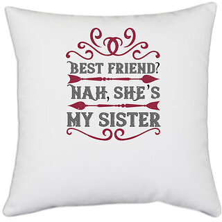                       UDNAG White Polyester 'Sister | Best friend Nah she s my sister' Pillow Cover [16 Inch X 16 Inch]                                              