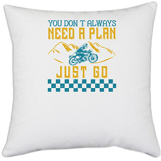                       UDNAG White Polyester 'Motorcycle | you dont always need a plan just go' Pillow Cover [16 Inch X 16 Inch]                                              