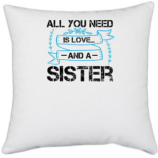                       UDNAG White Polyester 'Sister | All you need is love and a sister design (2)' Pillow Cover [16 Inch X 16 Inch]                                              