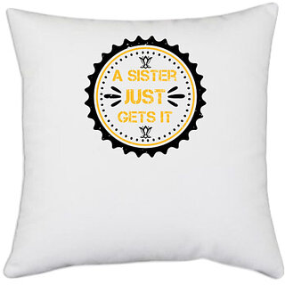                       UDNAG White Polyester 'Sister | A sister just gets it' Pillow Cover [16 Inch X 16 Inch]                                              