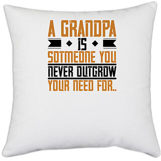                       UDNAG White Polyester 'Grand Father | A grandpa is someone you never outgrow your-2' Pillow Cover [16 Inch X 16 Inch]                                              