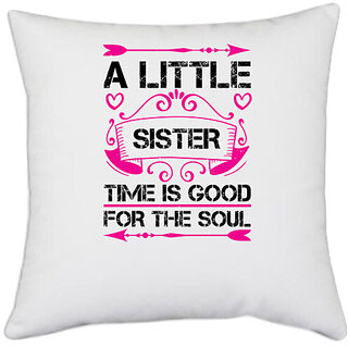                       UDNAG White Polyester 'Sister | A little sister time is good for the soul' Pillow Cover [16 Inch X 16 Inch]                                              