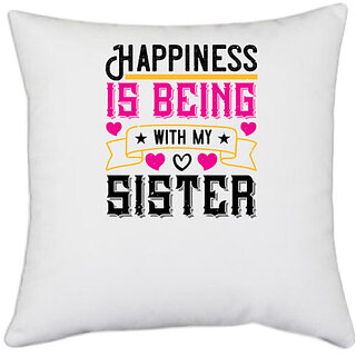                       UDNAG White Polyester 'Sister | Happiness is being with my sister-1' Pillow Cover [16 Inch X 16 Inch]                                              