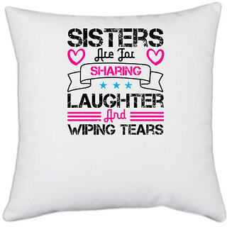                       UDNAG White Polyester 'Sister | Sisters are for sharing laughter and wiping tears-2' Pillow Cover [16 Inch X 16 Inch]                                              