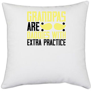                       UDNAG White Polyester 'Grand Father | Grandpas are daddies with extra practice-02' Pillow Cover [16 Inch X 16 Inch]                                              