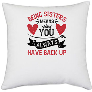                       UDNAG White Polyester 'Sister | Being sisters means you always have back up-1' Pillow Cover [16 Inch X 16 Inch]                                              