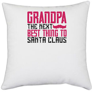                       UDNAG White Polyester 'Grand Father | Grandpa The next best thing to Santa Claus-1' Pillow Cover [16 Inch X 16 Inch]                                              