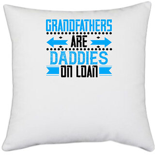                       UDNAG White Polyester 'Grand Father | Grandfathers are daddies on loan' Pillow Cover [16 Inch X 16 Inch]                                              