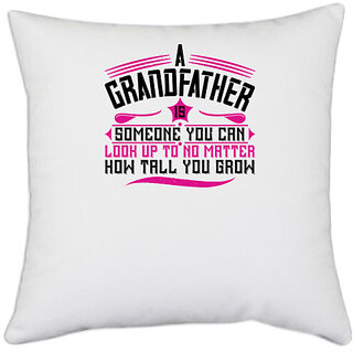                       UDNAG White Polyester 'Grand Father | A grandfather is someone you can look up to1' Pillow Cover [16 Inch X 16 Inch]                                              