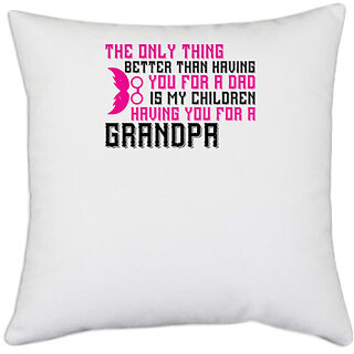                       UDNAG White Polyester 'Grand Father | The only thing better than having you for a dad' Pillow Cover [16 Inch X 16 Inch]                                              