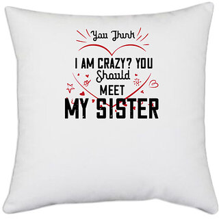                       UDNAG White Polyester 'Sister | YOU THINK I AM CRAZY YOU SHOULDMY SISTER-1' Pillow Cover [16 Inch X 16 Inch]                                              