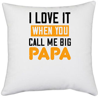                       UDNAG White Polyester 'Papa | i love it when you call me big' Pillow Cover [16 Inch X 16 Inch]                                              