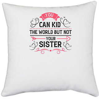                       UDNAG White Polyester 'Sister | You can kid the world. But not your sister-2' Pillow Cover [16 Inch X 16 Inch]                                              
