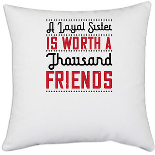                       UDNAG White Polyester 'Sister | A loyal sister is worth a thousand friends02' Pillow Cover [16 Inch X 16 Inch]                                              