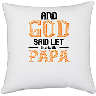                       UDNAG White Polyester 'Papa, Father | and said let there be papa' Pillow Cover [16 Inch X 16 Inch]                                              
