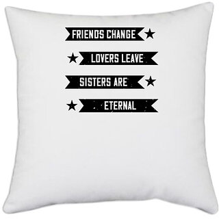                       UDNAG White Polyester 'Sister | Friends change, lovers leave, sisters are eternal' Pillow Cover [16 Inch X 16 Inch]                                              