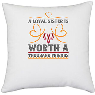                       UDNAG White Polyester 'Sister | A loyal sister is worth a thousand friends' Pillow Cover [16 Inch X 16 Inch]                                              