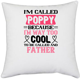                       UDNAG White Polyester 'Papa, Father | my called poppy because i'm way to' Pillow Cover [16 Inch X 16 Inch]                                              