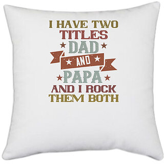                       UDNAG White Polyester 'Papa, Father | i have two titles dad and papa and i rock' Pillow Cover [16 Inch X 16 Inch]                                              