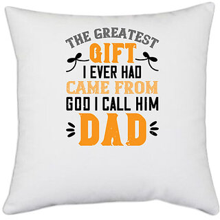                       UDNAG White Polyester 'Papa, Father | the gratest gift i ever had came from' Pillow Cover [16 Inch X 16 Inch]                                              