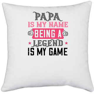                       UDNAG White Polyester 'Father | papa is my name being a legeng is my game' Pillow Cover [16 Inch X 16 Inch]                                              