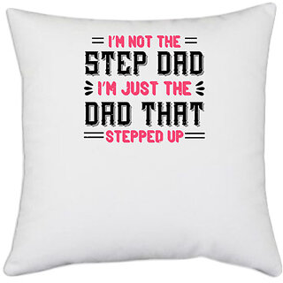                       UDNAG White Polyester 'Papa, Father | i'm not the step dad i'm just the dad' Pillow Cover [16 Inch X 16 Inch]                                              