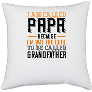                       UDNAG White Polyester 'Papa, Father | i am called papa because i'm way to cool' Pillow Cover [16 Inch X 16 Inch]                                              