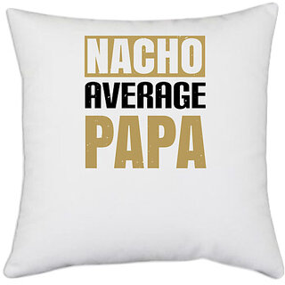                       UDNAG White Polyester 'Father | nacho average papa' Pillow Cover [16 Inch X 16 Inch]                                              