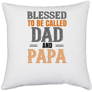                       UDNAG White Polyester 'Papa, Father | blessed to be called dad and papa' Pillow Cover [16 Inch X 16 Inch]                                              