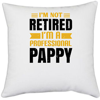                       UDNAG White Polyester 'Father | i'm not retired i'm a professional pappy' Pillow Cover [16 Inch X 16 Inch]                                              