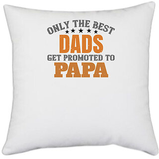                       UDNAG White Polyester 'Papa, Father | only the best dads get promoted to papa' Pillow Cover [16 Inch X 16 Inch]                                              