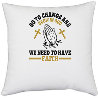                       UDNAG White Polyester 'Faith | So to change and grow in , we need to have faith' Pillow Cover [16 Inch X 16 Inch]                                              