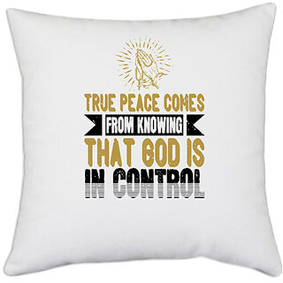                       UDNAG White Polyester 'Faith | True peace comes from knowing that is in control' Pillow Cover [16 Inch X 16 Inch]                                              