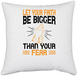                       UDNAG White Polyester 'Faith | Let your faith be bigger than your fear' Pillow Cover [16 Inch X 16 Inch]                                              