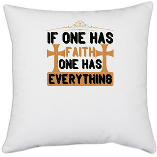                       UDNAG White Polyester 'Faith | If one has faith, one has everything' Pillow Cover [16 Inch X 16 Inch]                                              
