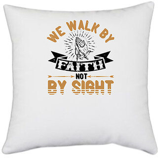                       UDNAG White Polyester 'Faith | We walk by faith, not by sight' Pillow Cover [16 Inch X 16 Inch]                                              