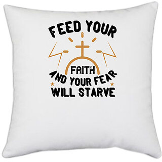                       UDNAG White Polyester 'Faith | Feed your faith and your fear will starve' Pillow Cover [16 Inch X 16 Inch]                                              