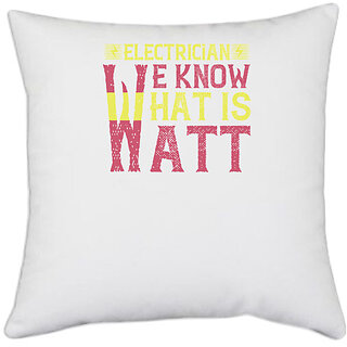                       UDNAG White Polyester 'Electrical Engineer | Electrician we know what is watt' Pillow Cover [16 Inch X 16 Inch]                                              