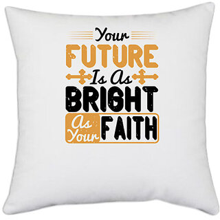                       UDNAG White Polyester 'Faith | Your future is as bright as your faith' Pillow Cover [16 Inch X 16 Inch]                                              